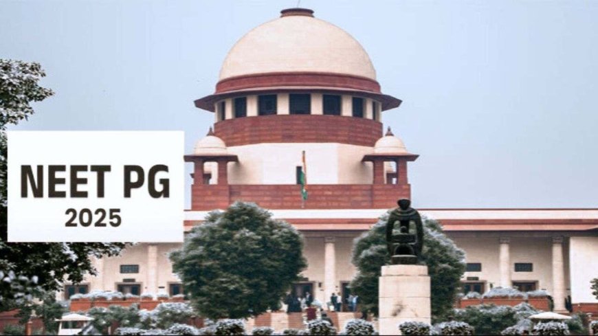 नीट पीजी 2025 के लिये सुप्रीम कोर्ट का बड़ा फैसला, एक शिफ्ट में होगी परीक्षा