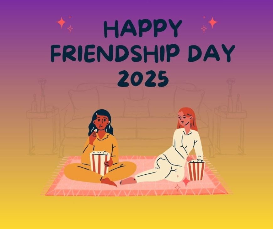Friendship Day 2025 : जानिए किस दिन मनाया जाएगा फ्रेंडशिप डे, क्या है इतिहास और कैसे करे सच्चे दोस्त की पहचान 